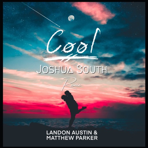 Landon Austin & Matthew Parker - Cool (Joshua South Remix) - from Official Remix Contest