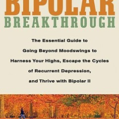 ACCESS KINDLE PDF EBOOK EPUB Bipolar Breakthrough: The Essential Guide to Going Beyon