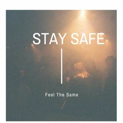 Feel The Same  Stay Safe