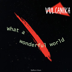 Vulcanika - What a wonderful world