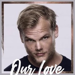 Our Love - Avicii (feat. Sandro Cavazza)