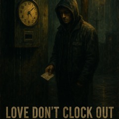 Love Don’t Clock Out