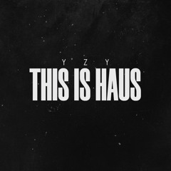 YZY - This Is Haus