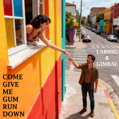 Labmig & Gimbal - Come Give me Gum Run Down