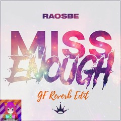 Raosbe - Miss Enough (GF Reverb Edit)
