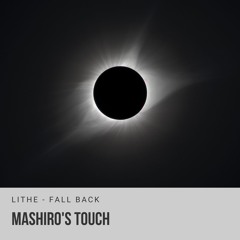 Lithe - Fall Back Remix (Mashiro's Touch)
