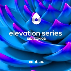 Elevation Series I Season 02
