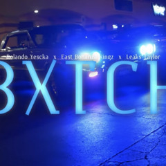 Bxtch - Rolando Yescka x East Bonanza Kingz x Leaks Taylor