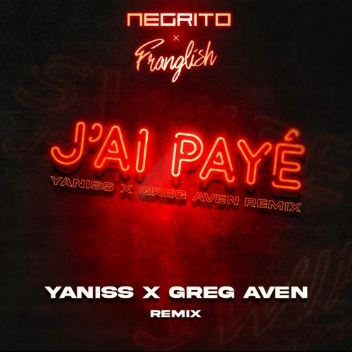 Negrito, Franglish - J'ai Payé (YANISS x GREG AVEN Remix)