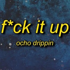 Ocho Drippin - F*ck It Up (TikTok Song) “lil b*tch really f*ck it up on her handstand doin tricks”