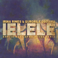 Irina Rimes & Surorile Osoianu - Ielele (Saftik 2024 Afro House Remix)