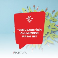 “Yeşil Barış” için önümüzdeki fırsat ne?