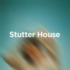 Stutter House 2025