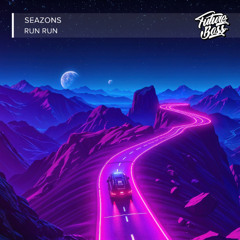 Seazons - RUN RUN [Future Bass Release]