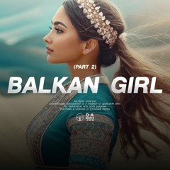 BALKAN GIRL (Part2) ᴼᴬᵇᵉᵃᵗˢ Balkan Dancehall Folk Reggaeton