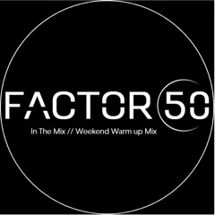 FACTOR 50 - Weekend Warm up Mix
