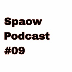 SPAOW PODCAST #09