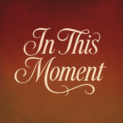 Just In This Moment