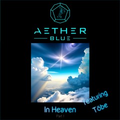 Aether Blue feat. Töbe - In Heaven, Pt. 1