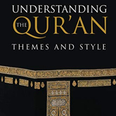 ACCESS KINDLE 📬 Understanding the Qur'an: Themes and Style (London Qur'an Studies) b