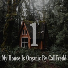 My House Is Organic By CallFredd - Chapter 1