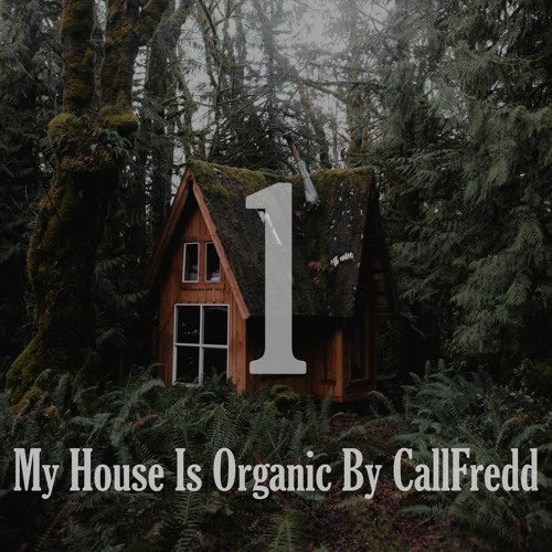 My House Is Organic By CallFredd - Chapter 1