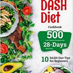 eBook ✔️ PDF The DASH Diet Cookbook: 500 Low-Sodium Recipes with 28-Days Meal Plan. 10 DASH Diet Tip