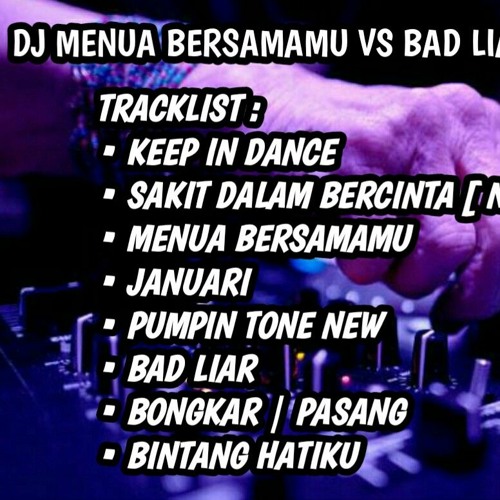 DJ MENUA BERSAMAMU VS BAD LIAR NONSTOP REMIX SPESIAL APRIL V.2 TILL DROP 2020