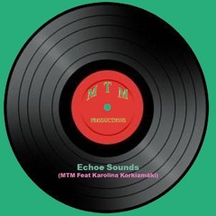 Echoe Sounds - MTM Feat. Karolina Korkiamäki