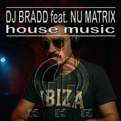 DjBradd feat Nu Matrix-HouseMusic