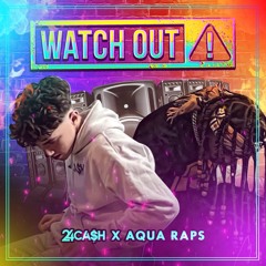 Watch Out (feat. Aqua Raps)