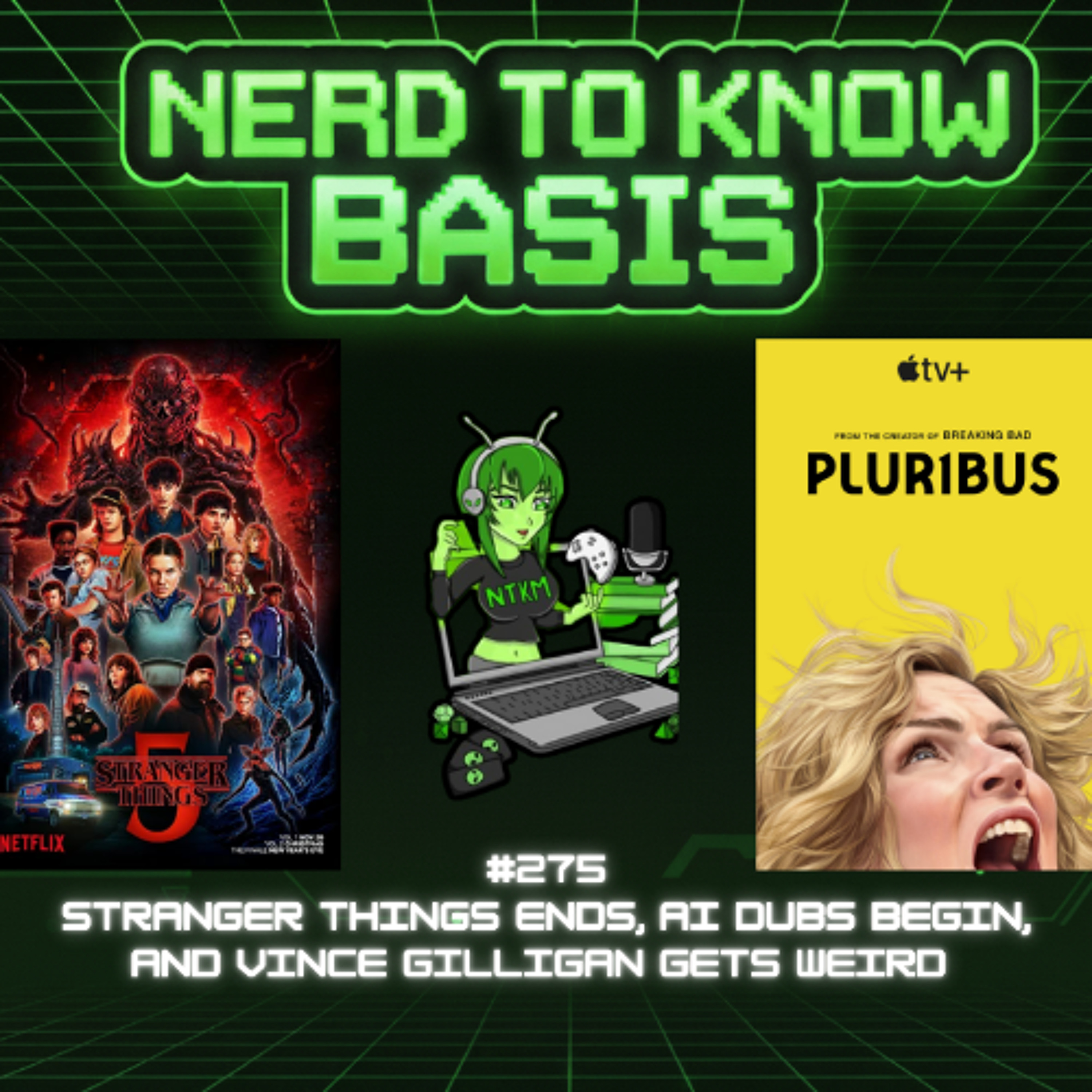 Nerd To Know Basis #275 🤓:  Stranger Things Ends, AI Dubs Begin, and Vince Gilligan Gets Weird episode artwork