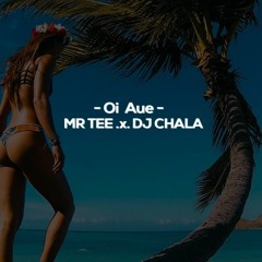 MR Tee ✘ DJ Chala - Oi Aue