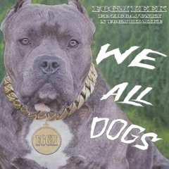 F6gmleek - We All Dogs (ft. Ziggajunky, F6gmlilmike)