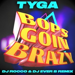 Tyga - Bops Goin Brazy (DJ ROCCO & DJ EVER B Remix) (Dirty)