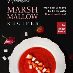 GET ❤PDF❤ Marvelous Marshmallow Recipes: Wonderful Ways to Cook with Marshmallow