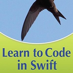 [Access] [PDF EBOOK EPUB KINDLE] Learn to Code in Swift: The new language of iOS Apps