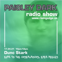 Dunc Stark - Paisley Dark Radio Show on Rising Edge Radio  17.04.21