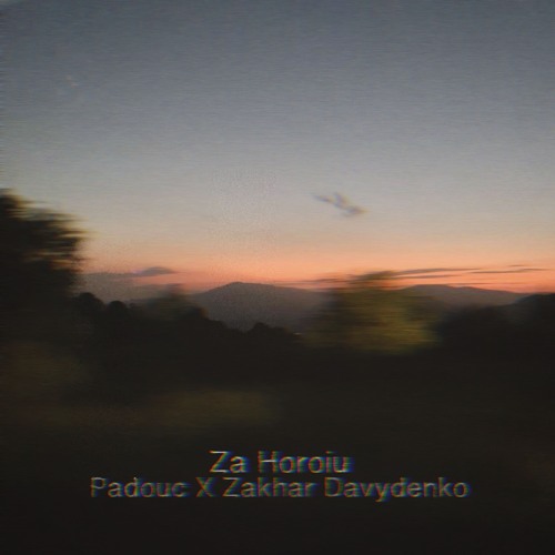 Padouc X Zakhar Davydenko - Za Horoiu (Original Mix)