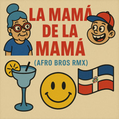 La Mamá de la Mamá (Afro Bros RMX)