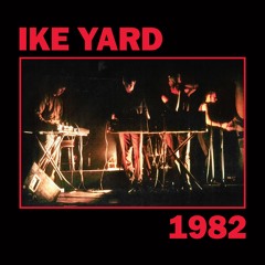 Ike Yard - 1982 PREVIEW CLIPS