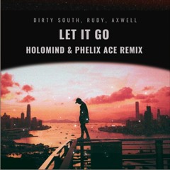 Rudimental X Axwell - Let It Go (Holomind X Phelix Ace Rework)