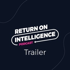 Introducing the Return on Intelligence Podcast