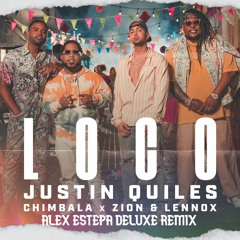 LOCO - JUSTIN QUILES Ft CHIMBALA , ZION Y LENNOX (ALEX ESTEPA DELUXE REMIX 130)