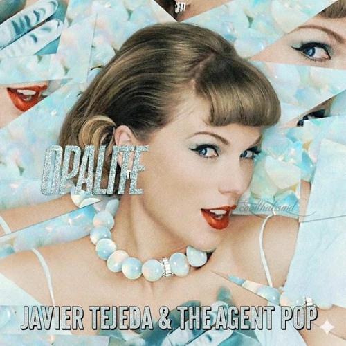 Taylor Swift - Opalite (Javier Tejeda & The Agent Pop Mix)