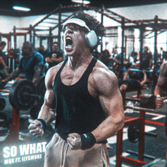 "WE GO GYM." - Lexx Little x Mqx - So What ft. ilysmoke