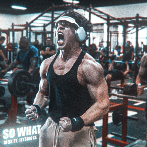 "WE GO GYM." - Lexx Little x Mqx - So What ft. ilysmoke