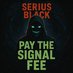 Pay The Signal Fee (Serius Royalty)