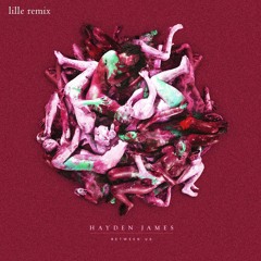 Hayden James (ft. NAATIONS) - Nowhere To Go (Lille Remix)