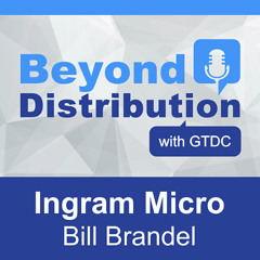 The Transformation of Distribution is Just Getting Started: A Conversation with Ingram Micro’s Bill Brandel